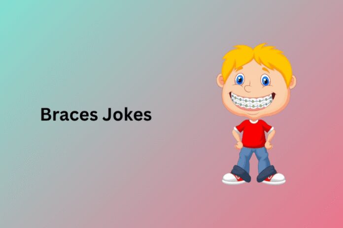 Braces Jokes